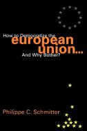 How to Democratize the European Union...and Why Bother? di Philippe C. Schmitter edito da Rowman & Littlefield Publishers