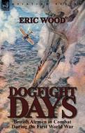 Dogfight Days di Eric Wood edito da LEONAUR