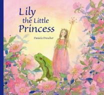 Lily the Little Princess di Daniela Drescher edito da Floris Books