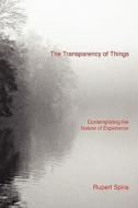 The Transparency Of Things di Rupert Spira edito da Non-duality Press