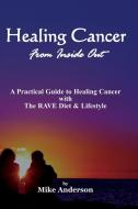 Healing Cancer From Inside Out di Mike Anderson edito da Dauphin Publications Inc.