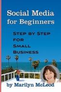 Social Media for Beginners: Step by Step for Small Business di Marilyn McLeod edito da Consider the Possibility Press