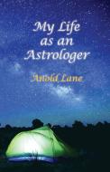My Life as an Astrologer di Anold Lane edito da RealityIsBooks.com, Inc.