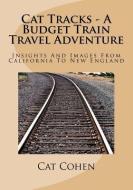 Cat Tracks - A Budget Train Travel Adventure: Insights and Images from California to New England di Cat Cohen edito da Cat Cohen Unltd