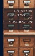 English and French Manual of Conservation [microform] di Alexander Wright edito da LIGHTNING SOURCE INC