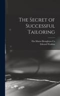 The Secret of Successful Tailoring di Edward Watkins edito da LEGARE STREET PR