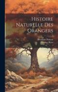 Histoire Naturelle Des Orangers di Antoine Risso, Alexandre Poiteau edito da LEGARE STREET PR