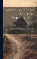 Books I. and II. of Milton's Paradise Lost di John Milton, C P Mason edito da Creative Media Partners, LLC