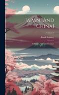 Japan [And China]: Its History, Arts and Literature; Volume 7 di Frank Brinkley edito da LEGARE STREET PR
