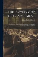 The Psychology of Management: The Function of the Mind in Determining, Teaching and Installing Methods of Least Waste di Lillian Moller Gilbreth edito da LEGARE STREET PR