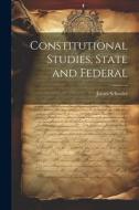 Constitutional Studies, State and Federal di James Schouler edito da LEGARE STREET PR