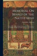 Memorial On Behalf of the Native Irish di Christopher Anderson edito da LEGARE STREET PR