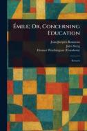 Émile; Or, Concerning Education di Jean-Jacques Rousseau, Jules Steeg, Eleanor Worthington edito da Creative Media Partners, LLC