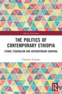 The Politics Of Contemporary Ethiopia di Yohannes Gedamu edito da Taylor & Francis Ltd
