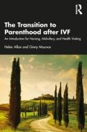The Transition To Parenthood After IVF di Helen Allan, Ginny Mounce edito da Taylor & Francis Ltd