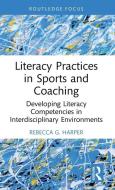 Literacy Practices In Sports And Coaching di Rebecca G. Harper edito da Taylor & Francis Ltd