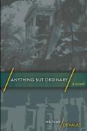 Anything But Ordinary di DeVault Michael DeVault edito da Blurb