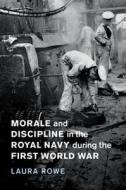 Morale and Discipline in the Royal Navy during the First World War di Laura (University of Exeter) Rowe edito da Cambridge University Press