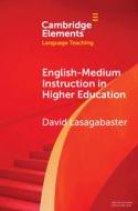 English-Medium Instruction In Higher Education di David Lasagabaster edito da Cambridge University Press