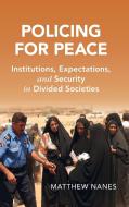 Policing For Peace di Matthew Nanes edito da Cambridge University Press