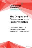 The Origins And Consequences Of Property Rights di Colin Harris, Meina Cai, Ilia Murtazashvili, Jennifer Murtazashvili edito da Cambridge University Press