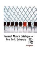 General Alumni Catalogue Of New York University 1833-1907 di Anonymous edito da Bibliolife