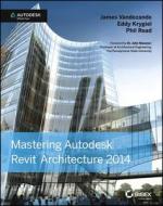 Mastering Autodesk Revit Architecture 2014: Autodesk Official Press di James Vandezande, Eddy Krygiel, Phil Read edito da Sybex