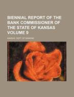 Biennial Report of the Bank Commissioner of the State of Kansas Volume 9 di Kansas Dept of Banking edito da Rarebooksclub.com