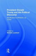 President Donald Trump and His Political Discourse di Michele Lockhart edito da Taylor & Francis Ltd