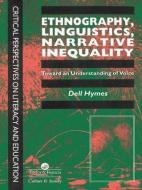 Ethnography, Linguistics, Narrative Inequality: Toward An Understanding Of voice di Dell Hymes edito da Taylor & Francis Ltd