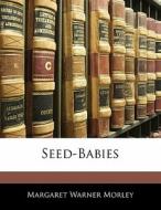 Seed-Babies di Margaret Warner Morley edito da Nabu Press
