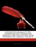 Histoire Des Journaux Et Des Journalistes De La Revolution Francaise (1789-1796) Precedee D'une Introduction Generale, Volume 2 di Leonard Gallois edito da Nabu Press
