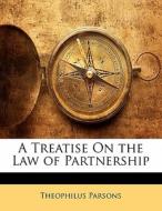 A Treatise On The Law Of Partnership di Theophilus Parsons edito da Nabu Press