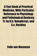 A Text-book Of Practical Medicine, With di Felix Von Niemeyer edito da General Books
