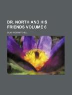 Dr. North and His Friends Volume 6 di Silas Weir Mitchell edito da Rarebooksclub.com
