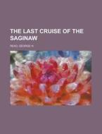 The Last Cruise Of The Saginaw di George H. Read edito da Rarebooksclub.com