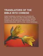 Translators of the Bible into Chinese di Source Wikipedia edito da Books LLC, Reference Series