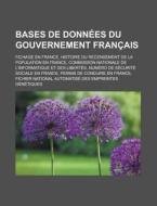 Bases De Donn Es Du Gouvernement Fran Ai di Livres Groupe edito da Books LLC, Wiki Series