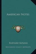 American Notes di Rudyard Kipling edito da Kessinger Publishing