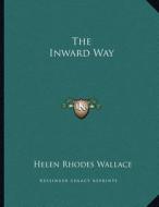 The Inward Way di Helen Rhodes Wallace edito da Kessinger Publishing