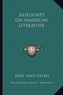 Sidelights on American Literature di Fred Lewis Pattee edito da Kessinger Publishing