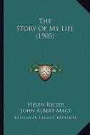 The Story of My Life (1905) the Story of My Life (1905) di Helen Keller edito da Kessinger Publishing