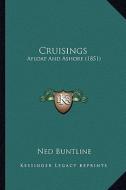 Cruisings: Afloat and Ashore (1851) di Ned Buntline edito da Kessinger Publishing