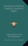Conlatio Critica Codicis Sinaitici (1869) di Constantin Von Tischendorf edito da Kessinger Publishing