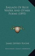 Ballads of Blue Water and Other Poems (1895) di James Jeffrey Roche edito da Kessinger Publishing