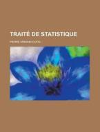 Traite de Statistique di Pierre Armand Dufau edito da Rarebooksclub.com