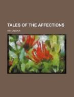 Tales of the Affections di H. C. Caddick edito da Rarebooksclub.com