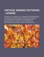 Vintage Sewing Patterns - Gowns: Advance di Source Wikia edito da Books LLC, Wiki Series
