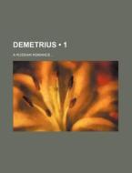 Demetrius (volume 1); A Russian Romance di Books Group edito da General Books Llc