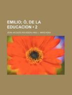 Emilio (2); O, De La Educacion di Jean-jacques Rousseau edito da General Books Llc